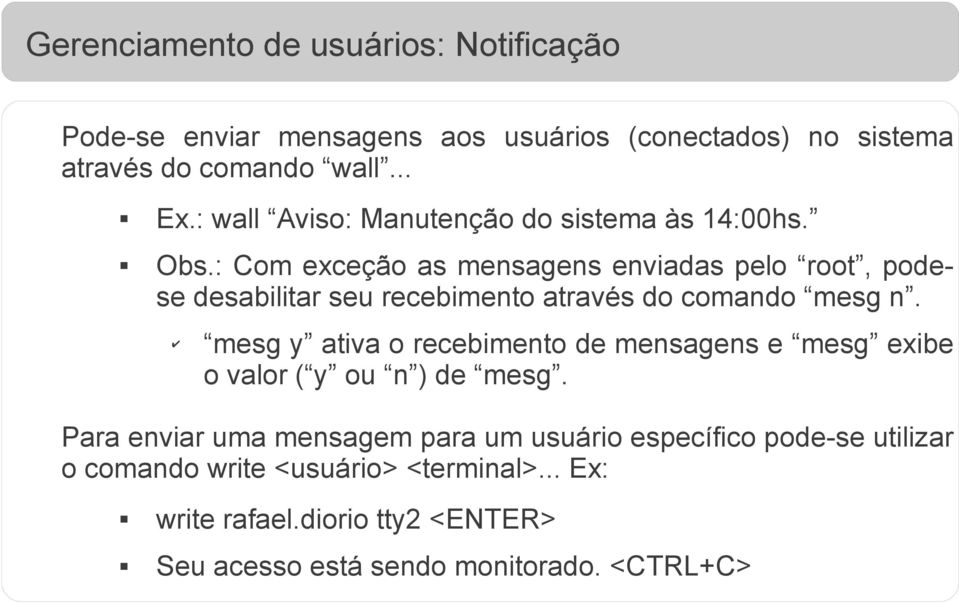 : Com exceção as mensagens enviadas pelo root, podese desabilitar seu recebimento através do comando mesg n.