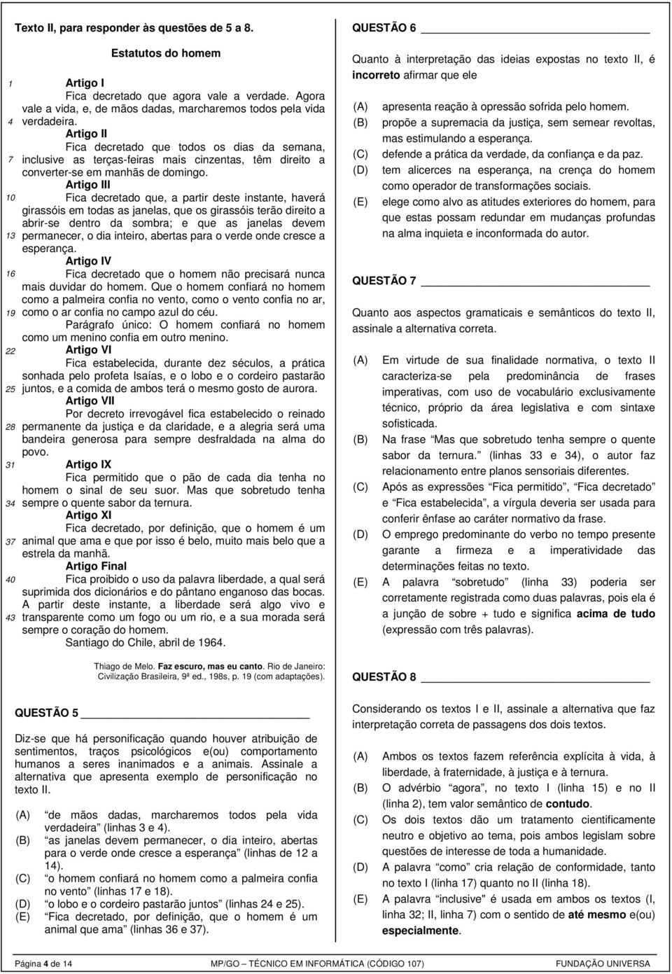 Artigo II Fica decretado que todos os dias da semana, inclusive as terças-feiras mais cinzentas, têm direito a converter-se em manhãs de domingo.