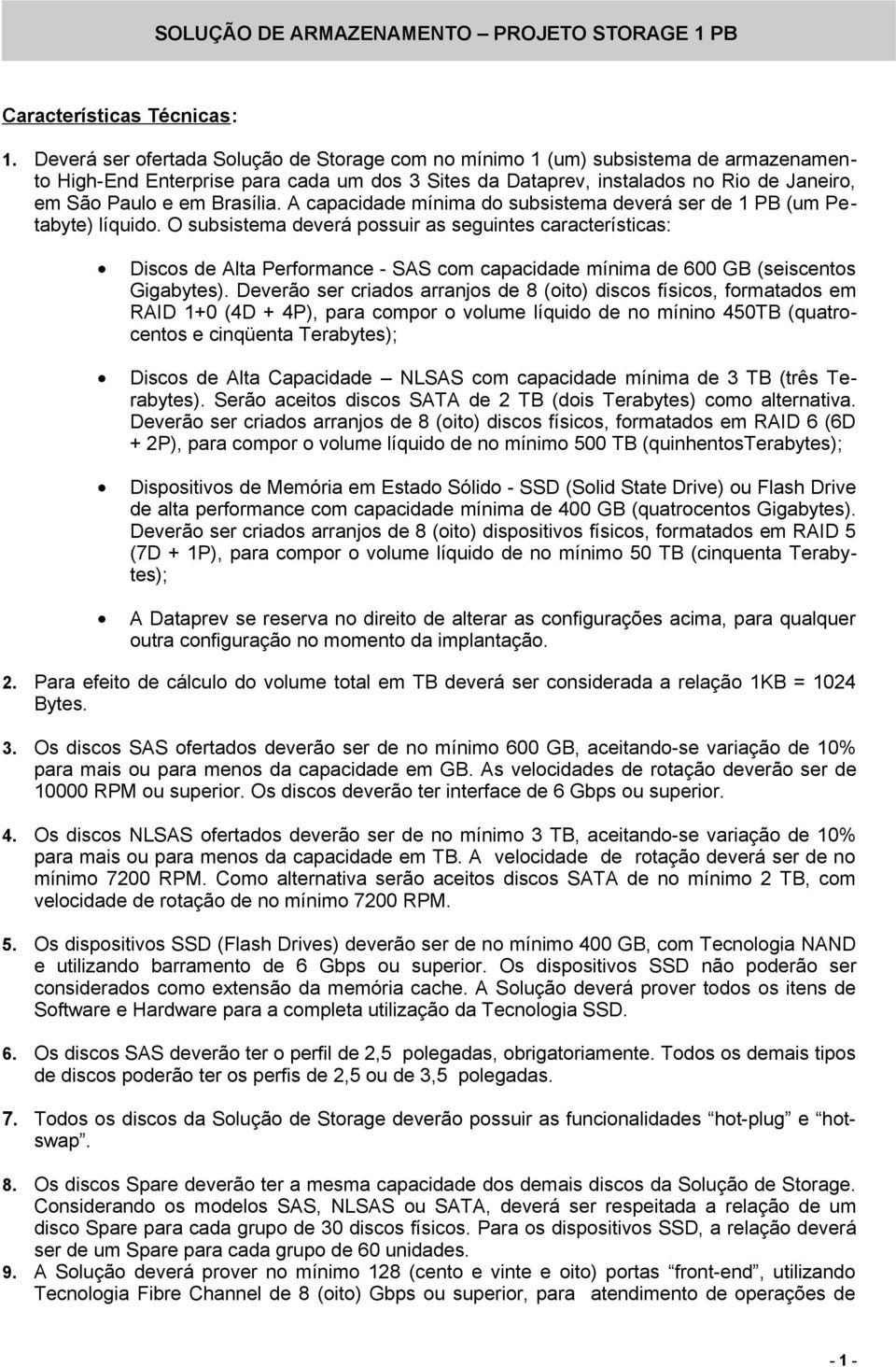 Brasília. A capacidade mínima do subsistema deverá ser de 1 PB (um Petabyte) líquido.