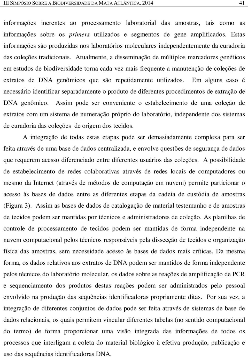 Estas informações são produzidas nos laboratórios moleculares independentemente da curadoria das coleções tradicionais.