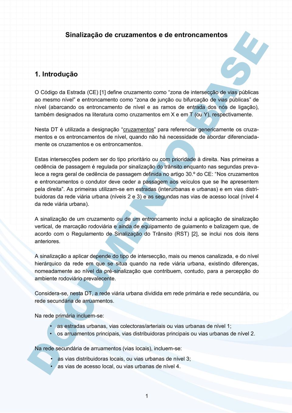 (abarcando os entroncamento de nível e as ramos de entrada dos nós de ligação), também designados na literatura como cruzamentos em X e em T (ou Y), respectivamente.