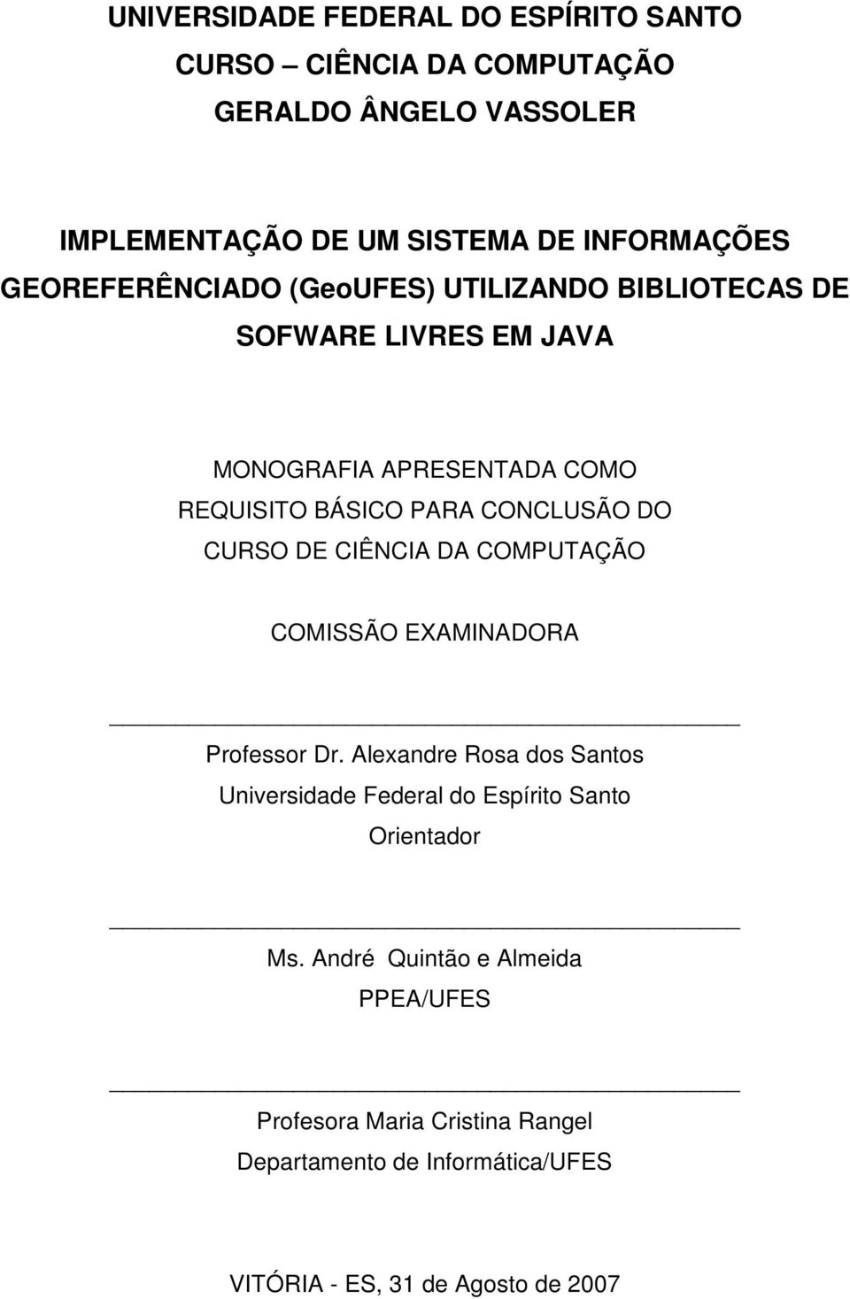 CURSO DE CIÊNCIA DA COMPUTAÇÃO COMISSÃO EXAMINADORA Professor Dr.