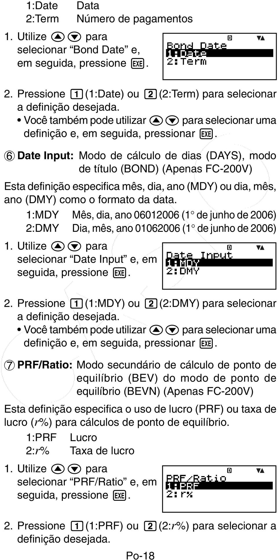 6 Date Input: Modo de cálculo de dias (DAYS), modo de título (BOND) (Apenas FC-200V) Esta definição especifica mês, dia, ano (MDY) ou dia, mês, ano (DMY) como o formato da data.