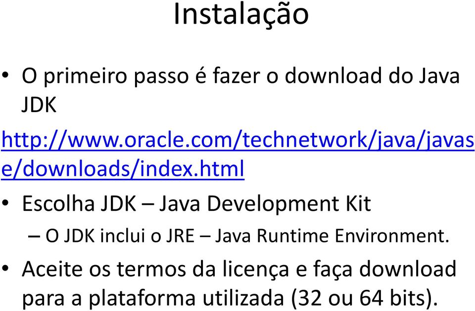 html Escolha JDK Java Development Kit O JDK inclui o JRE Java Runtime