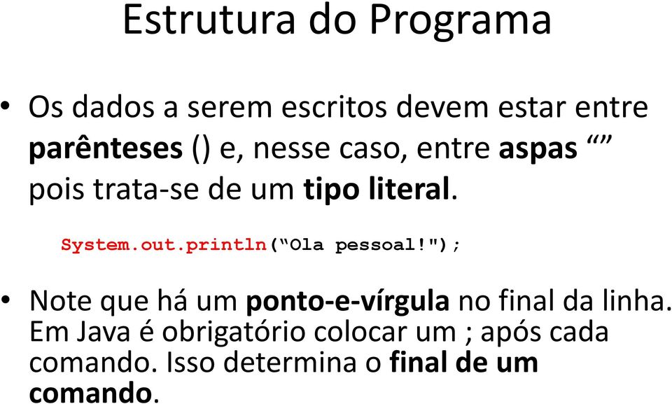 println( Ola pessoal!"); Note que há um ponto-e-vírgula no final da linha.