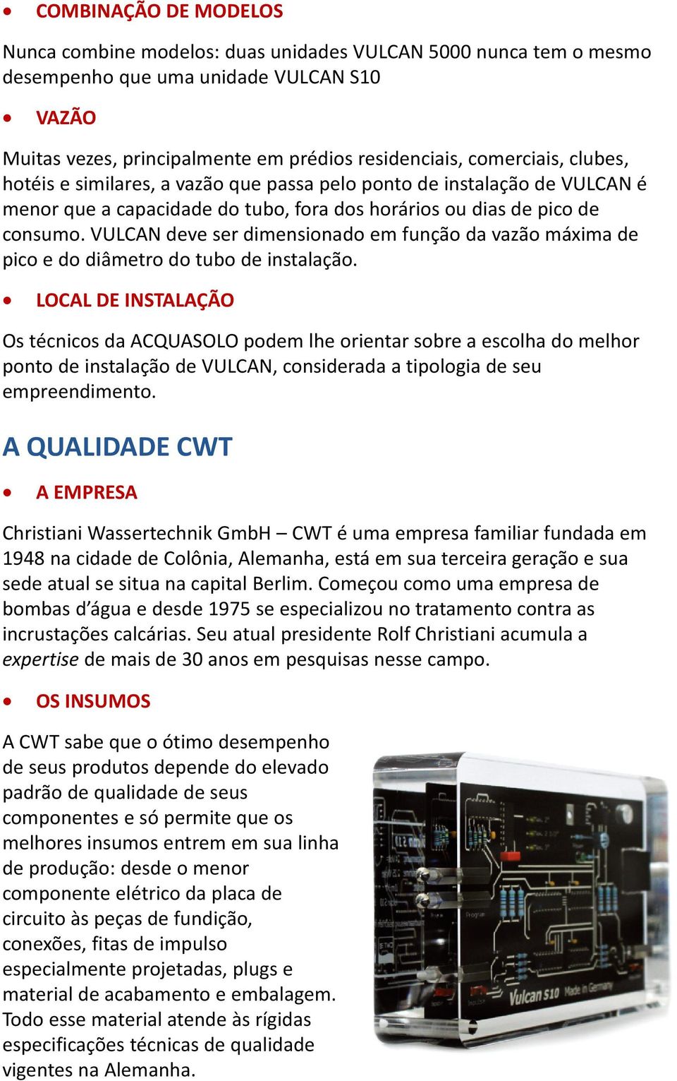 VULCAN deve ser dimensinad em funçã da vazã máxima de pic e d diâmetr d tub de instalaçã.