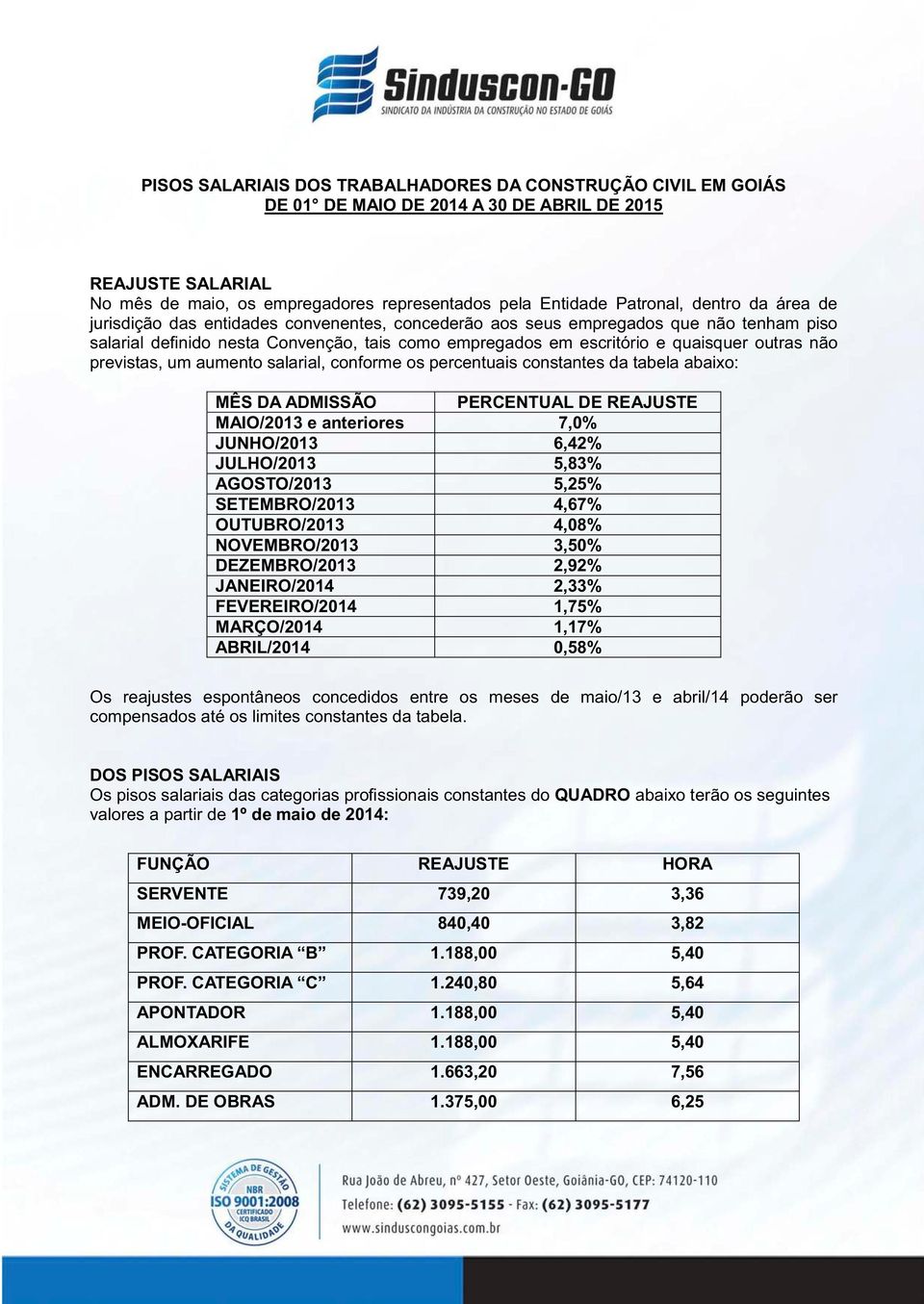 tabela abaixo: MAIO/2013 e anteriores 7,0% JUNHO/2013 6,42% JULHO/2013 5,83% AGOSTO/2013 5,25% SETEMBRO/2013 4,67% OUTUBRO/2013 4,08% NOVEMBRO/2013 3,50% DEZEMBRO/2013 2,92% JANEIRO/2014 2,33%