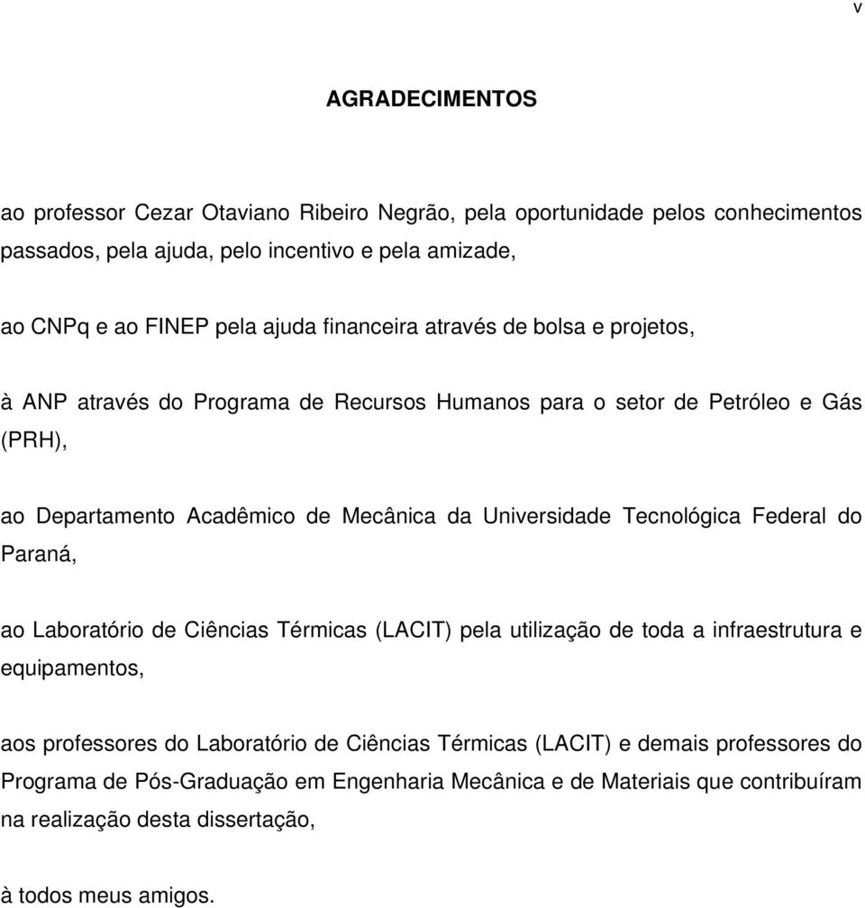 Universidade Tecnológica Federal do Paraná, ao Laboratório de Ciências Térmicas (LACIT) pela utilização de toda a infraestrutura e equipamentos, aos professores do Laboratório