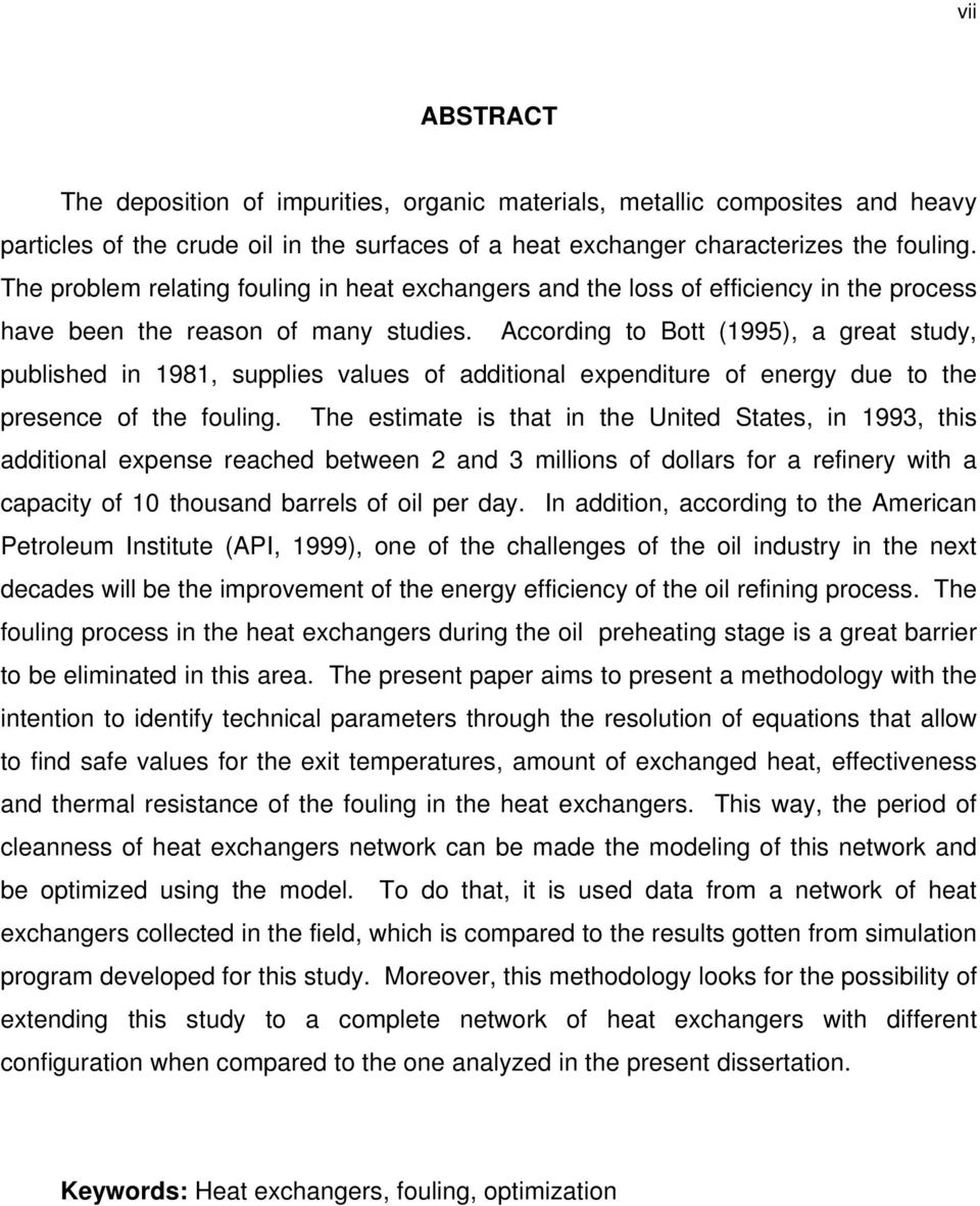 According to Bott (1995), a great study, published in 1981, supplies values of additional expenditure of energy due to the presence of the fouling.