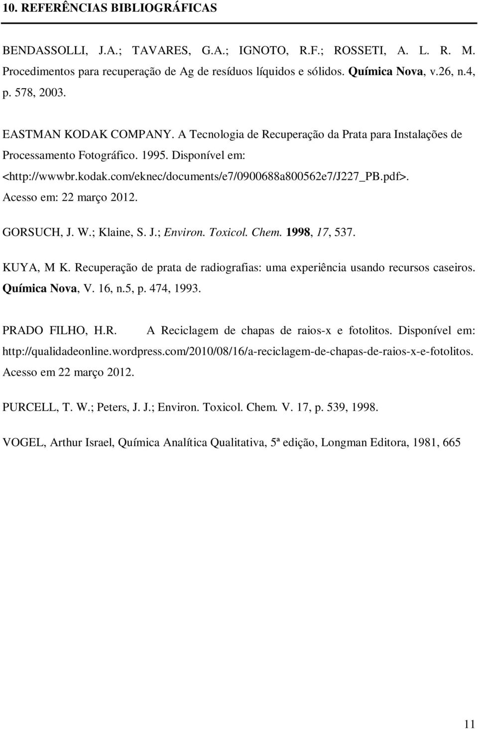 com/eknec/documents/e7/0900688a800562e7/j227_pb.pdf>. Acesso em: 22 março 2012. GORSUCH, J. W.; Klaine, S. J.; Environ. Toxicol. Chem. 1998, 17, 537. KUYA, M K.