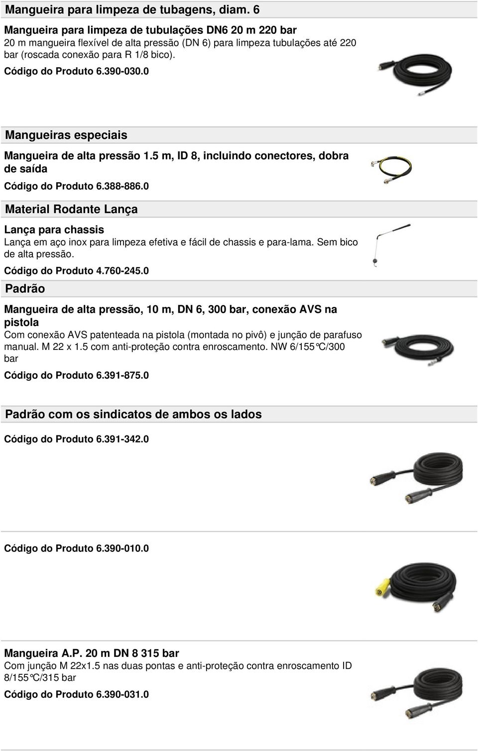 390-030.0 Mangueiras especiais Mangueira de alta pressão 1.5 m, ID 8, incluindo conectores, dobra de saída Código do Produto 6.388-886.