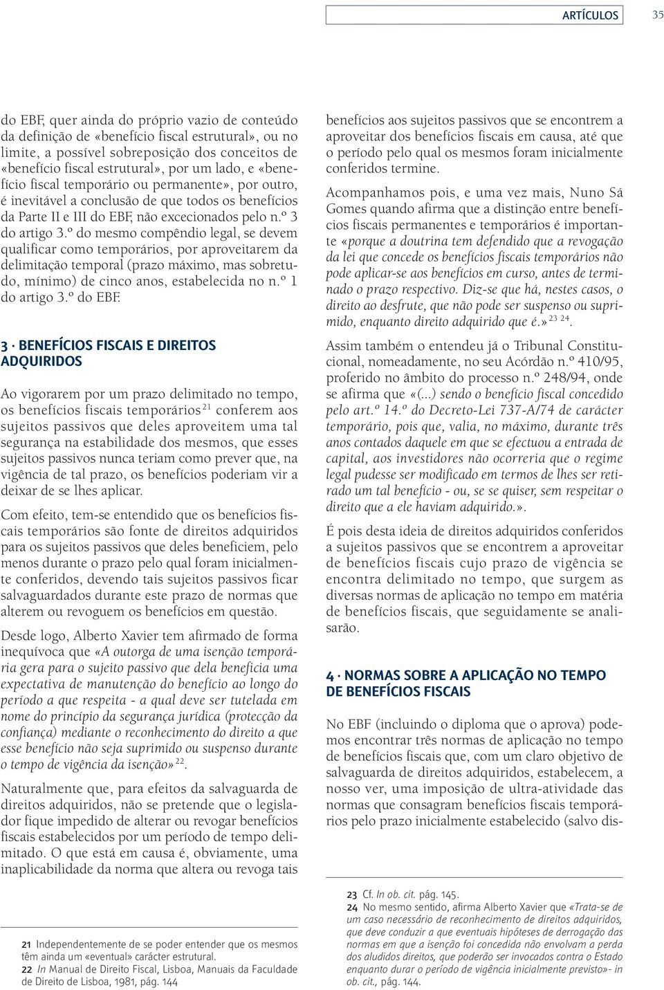 º do mesmo compêndio legal, se devem qualificar como temporários, por aproveitarem da delimitação temporal (prazo máximo, mas sobretudo, mínimo) de cinco anos, estabelecida no n.º 1 do artigo 3.