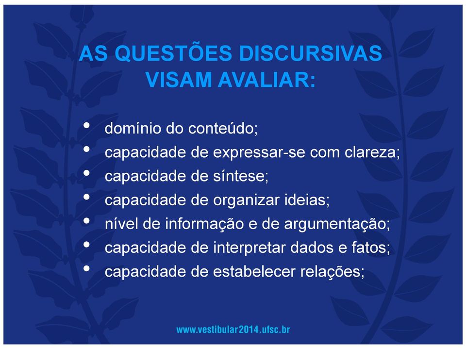 capacidade de organizar ideias; nível de informação e de