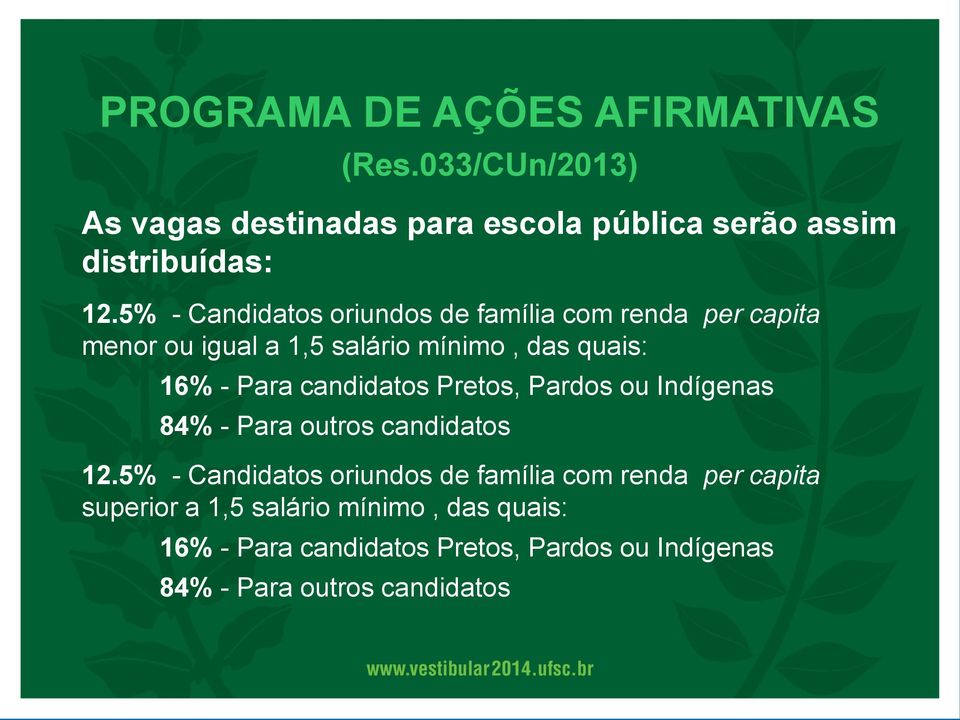 candidatos Pretos, Pardos ou Indígenas 84% - Para outros candidatos 12.