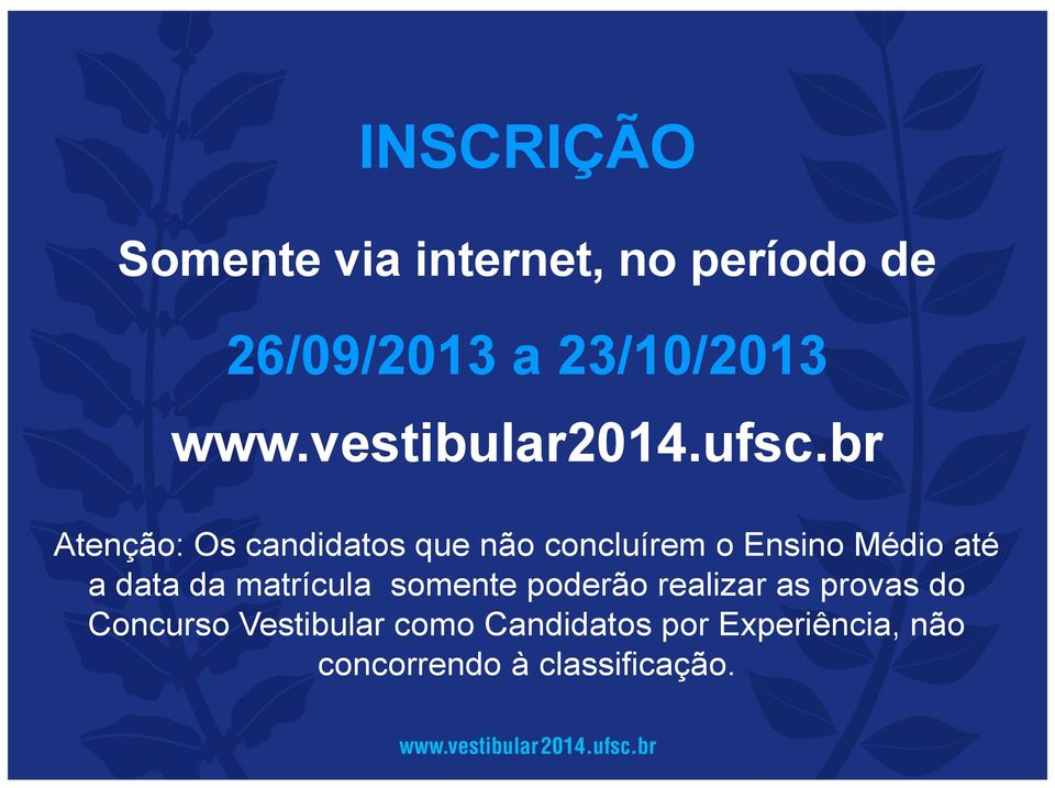 br Atenção: Os candidatos que não concluírem o Ensino Médio até a data da