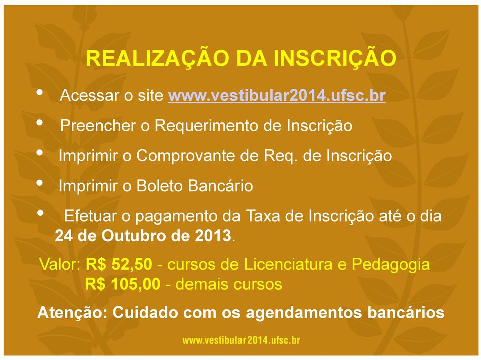 de Inscrição Imprimir o Boleto Bancário Efetuar o pagamento da Taxa de Inscrição até o dia 24