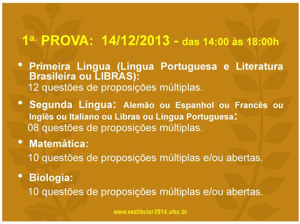 Segunda Língua: Alemão ou Espanhol ou Francês ou Inglês ou Italiano ou Libras ou Língua Portuguesa: 08