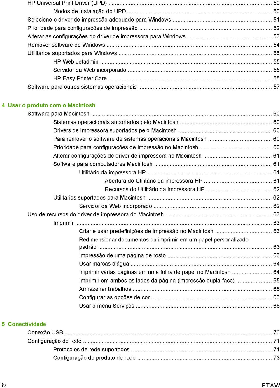 .. 55 HP Easy Printer Care... 55 Software para outros sistemas operacionais... 57 4 Usar o produto com o Macintosh Software para Macintosh... 60 Sistemas operacionais suportados pelo Macintosh.