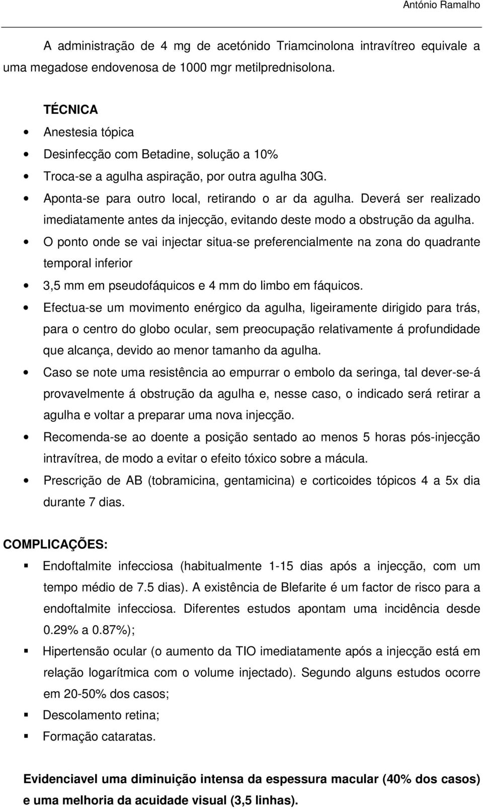 Deverá ser realizado imediatamente antes da injecção, evitando deste modo a obstrução da agulha.