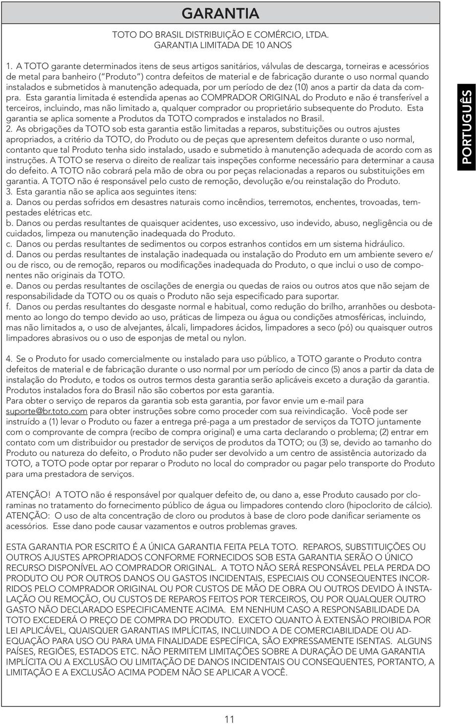 normal quando instalados e submetidos à manutenção adequada, por um período de dez (10) anos a partir da data da compra.