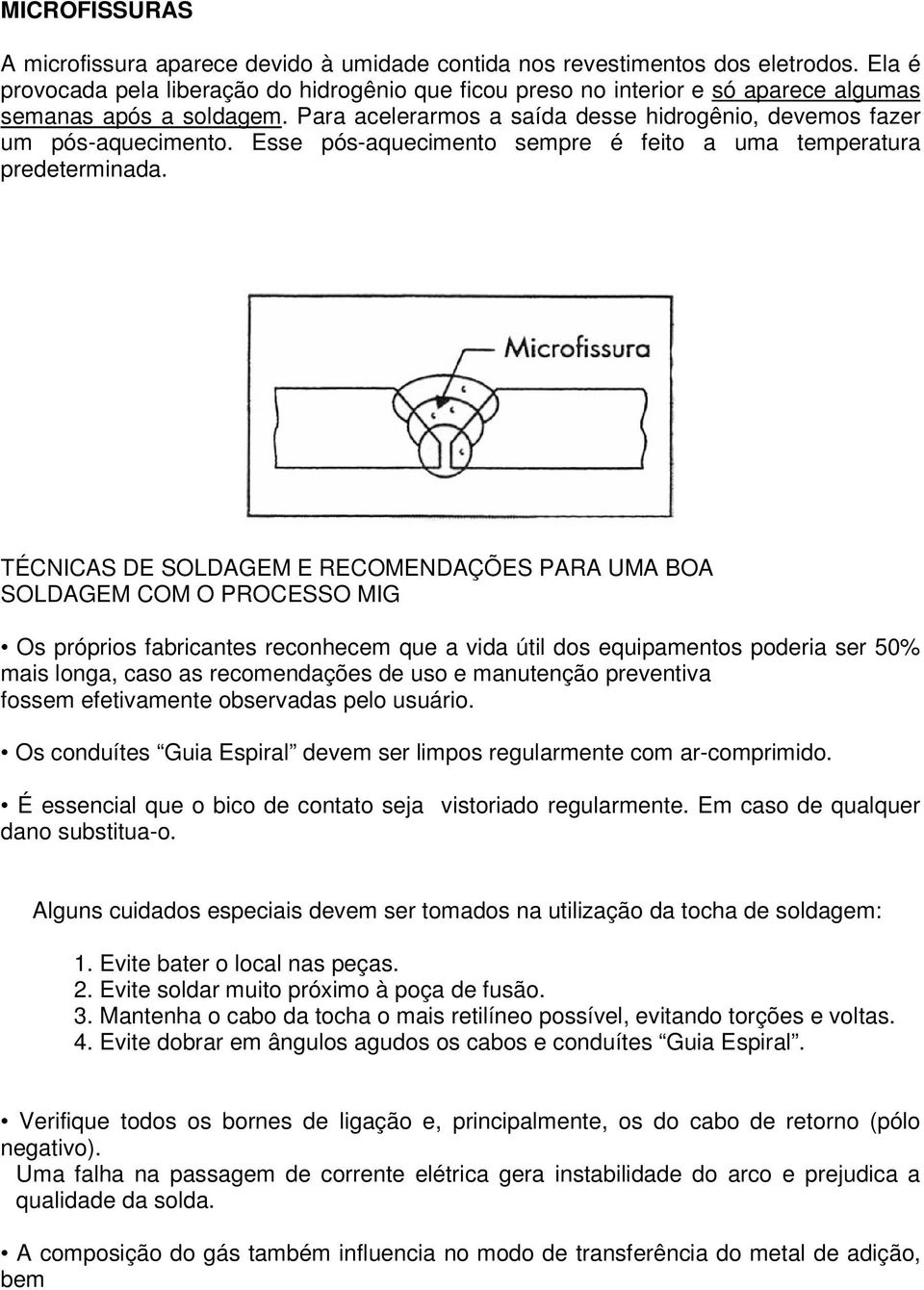 Esse pós-aquecimento sempre é feito a uma temperatura predeterminada.