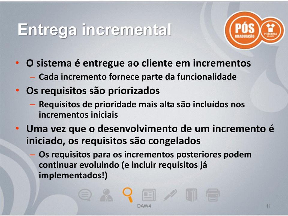 incrementos iniciais Uma vez que o desenvolvimento de um incremento é iniciado, os requisitos são