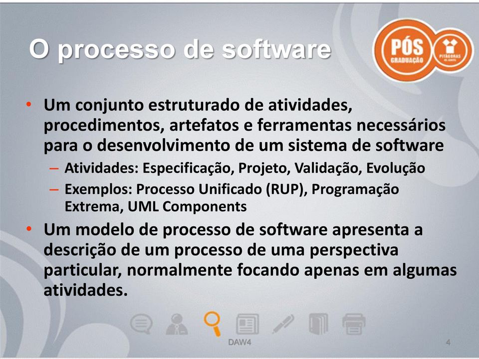 Evolução Exemplos: Processo Unificado (RUP), Programação Extrema, UML Components Um modelo de processo de