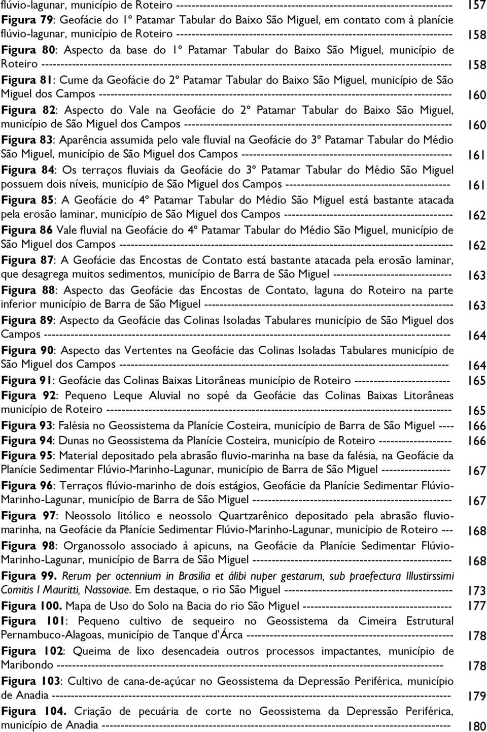 município de Roteiro ----------------------------------------------------------------------------------------------------------- 158 Figura 81: Cume da Geofácie do 2º Patamar Tabular do Baixo São