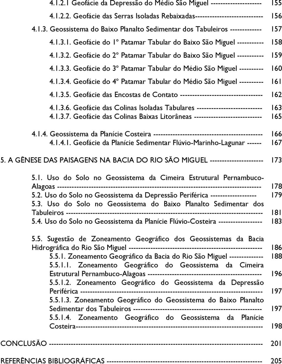 Geofácie do 2º Patamar Tabular do Baixo São Miguel ----------- 159 4.1.3.3. Geofácie do 3º Patamar Tabular do Médio São Miguel ---------- 160 4.1.3.4. Geofácie do 4º Patamar Tabular do Médio São Miguel ---------- 161 4.