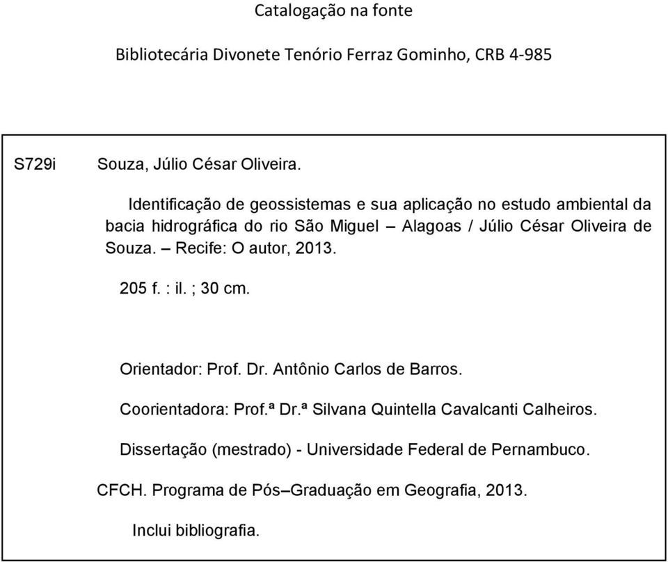 ; 30 cm. Orientador: Prof. Dr. Antônio Carlos de Barros. Coorientadora: Prof.ª Dr.ª Silvana Quintella Cavalcanti Calheiros. Dissertação (mestrado) - Universidade Federal de Pernambuco.