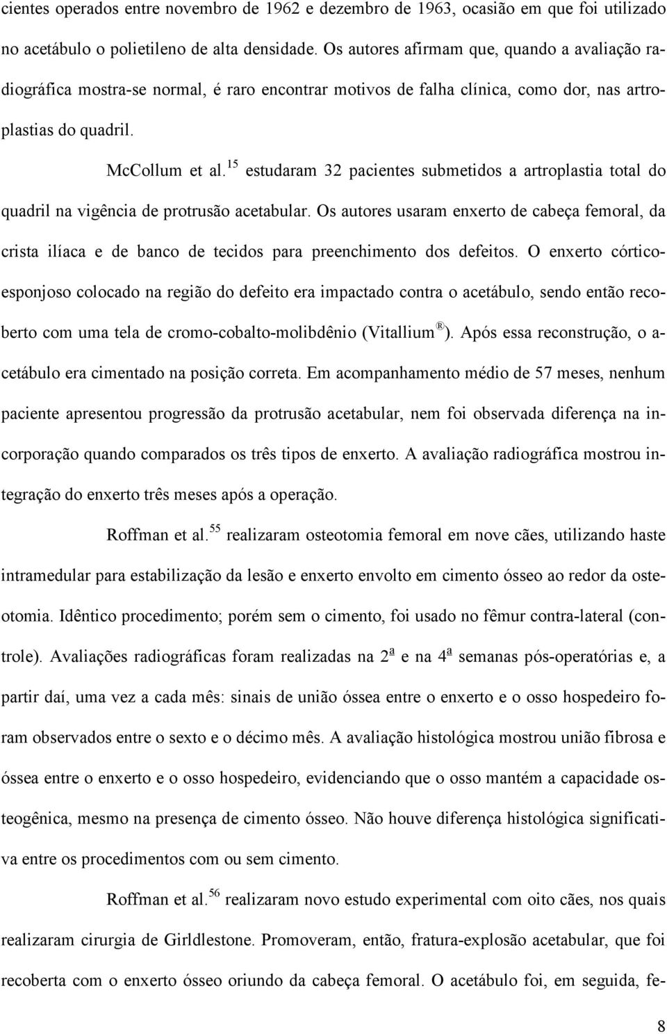 15 estudaram 32 pacientes submetidos a artroplastia total do quadril na vigência de protrusão acetabular.