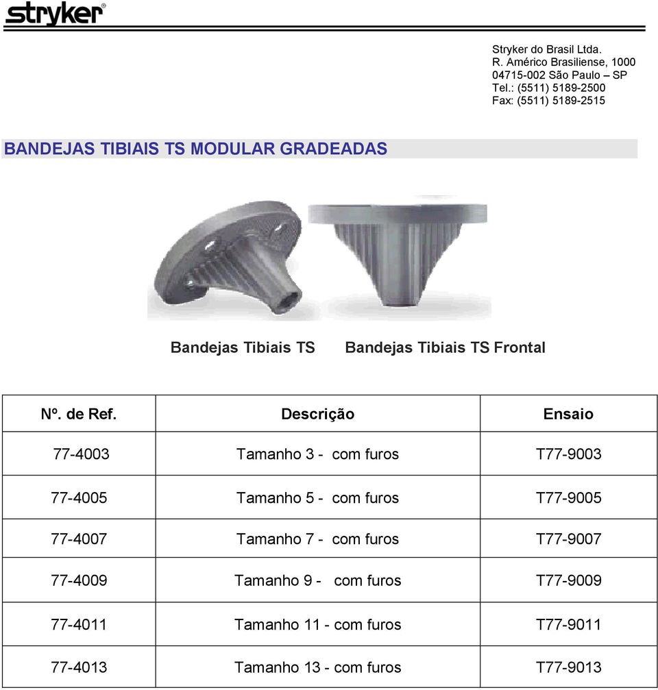 Descrição Ensaio 77-4003 Tamanho 3 - com furos T77-9003 77-4005 Tamanho 5 - com furos