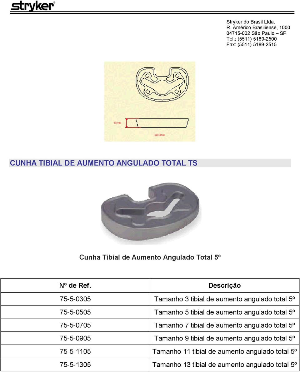 tibial de aumento angulado total 5º 75-5-0905 Tamanho 9 tibial de aumento angulado total 5º 75-5-1105 Tamanho 11 tibial de aumento angulado