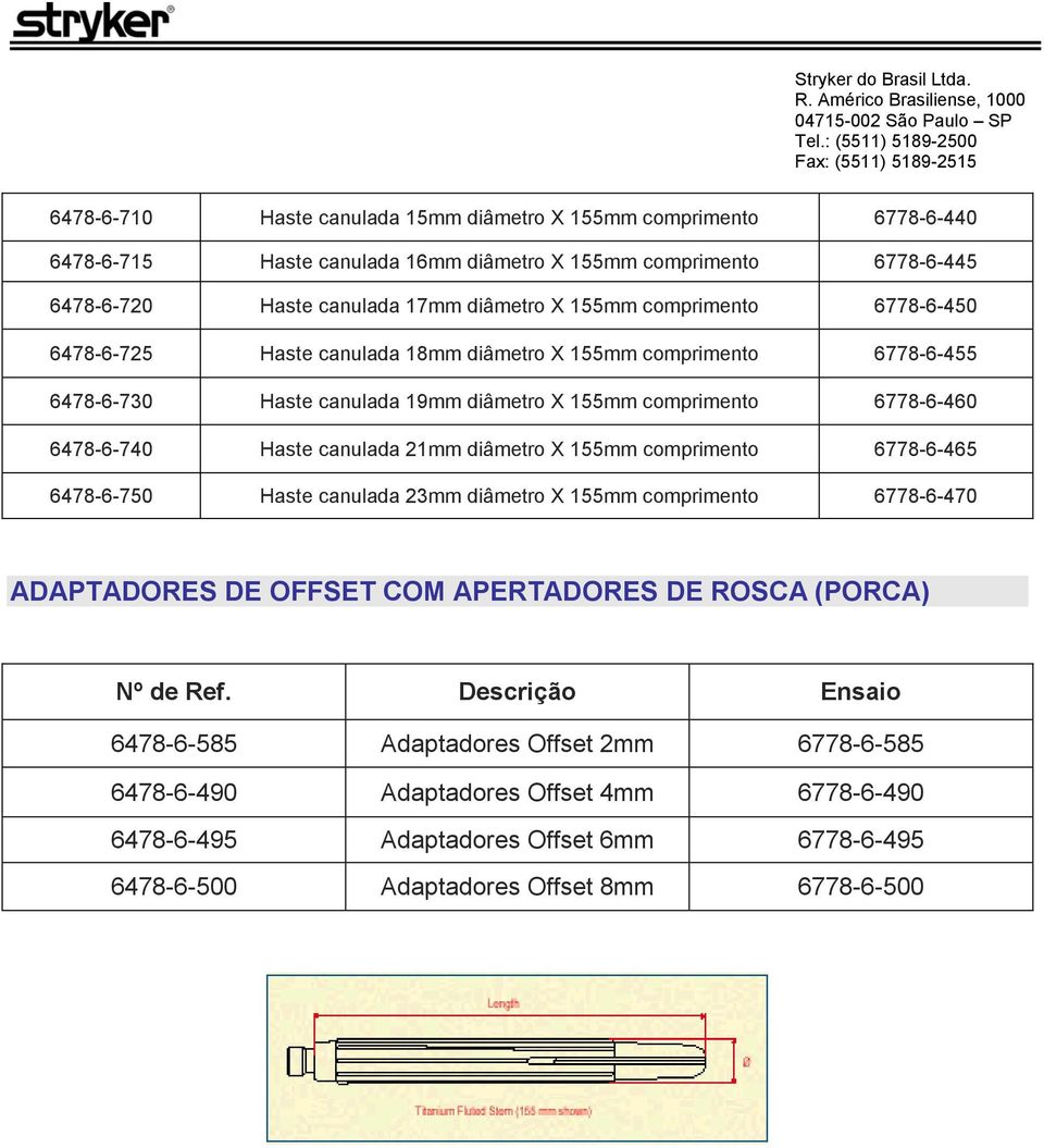 canulada 21mm diâmetro X 155mm comprimento 6778-6-465 6478-6-750 Haste canulada 23mm diâmetro X 155mm comprimento 6778-6-470 ADAPTADORES DE OFFSET COM APERTADORES DE ROSCA (PORCA) Nº de Ref.