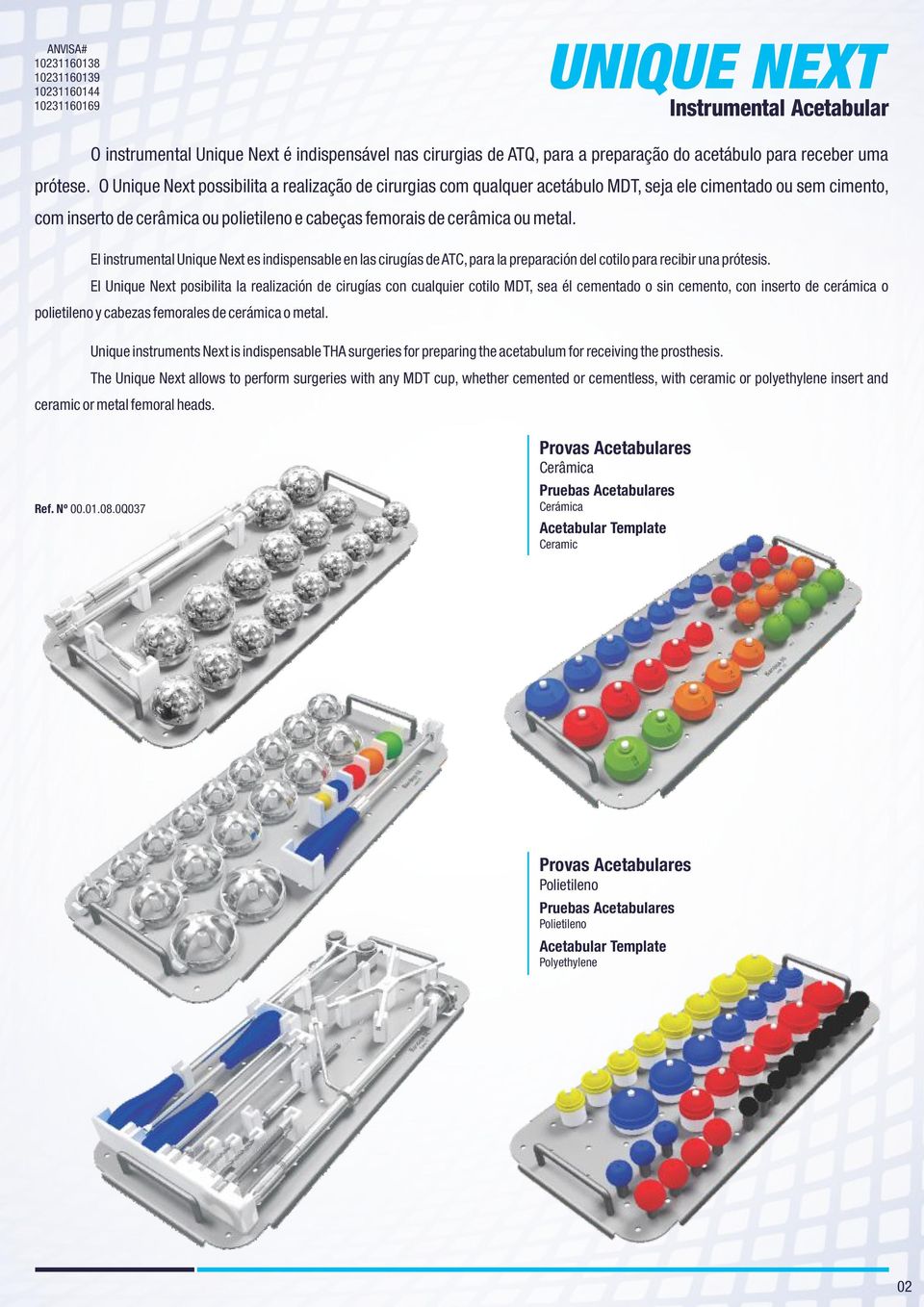 O Unique Next possibilita a realização de cirurgias com qualquer acetábulo MDT, seja ele cimentado ou sem cimento, com inserto de cerâmica ou polietileno e cabeças femorais de cerâmica ou metal.