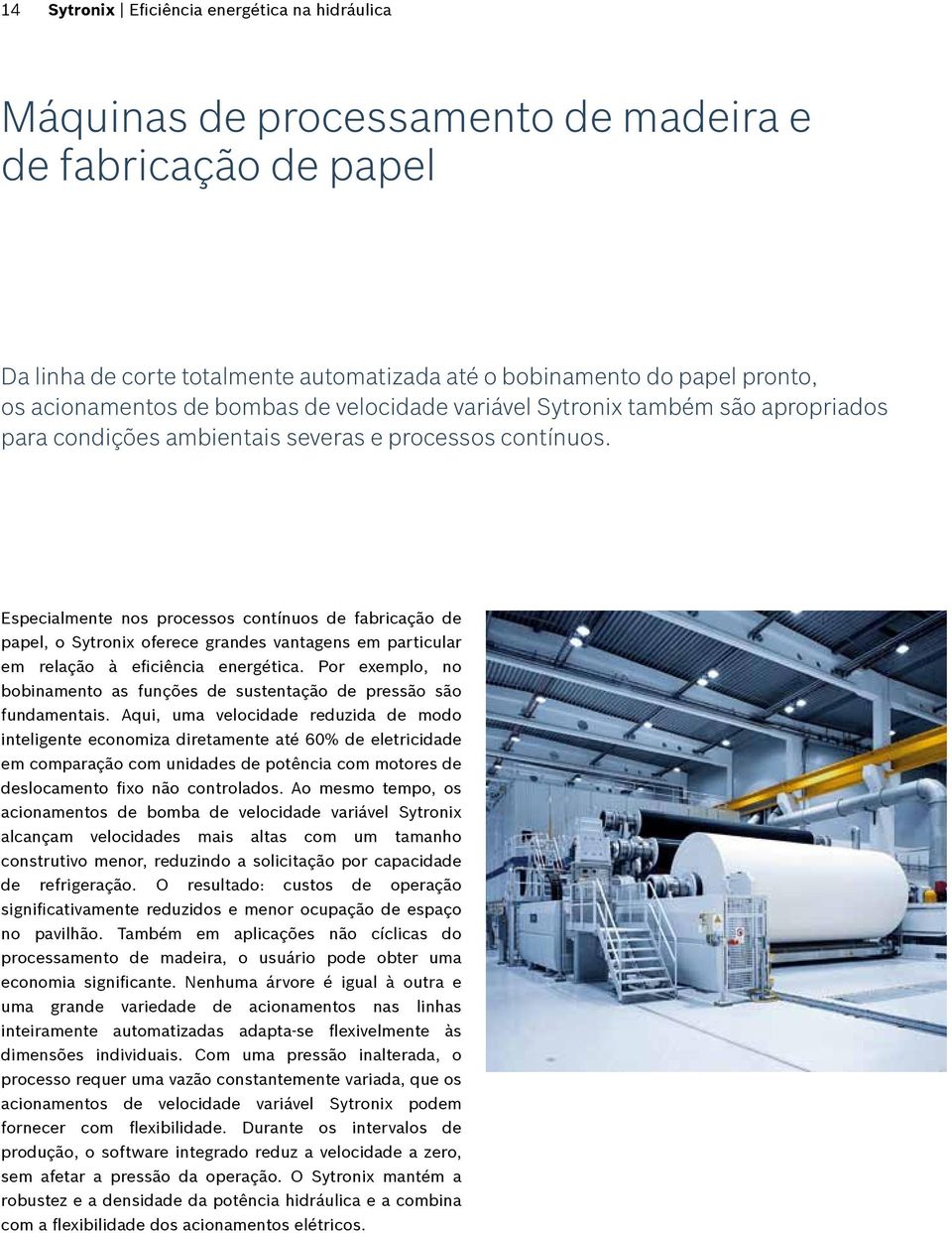 Especialmente nos processos contínuos de fabricação de papel, o Sytronix oferece grandes vantagens em particular em relação à eficiência energética.