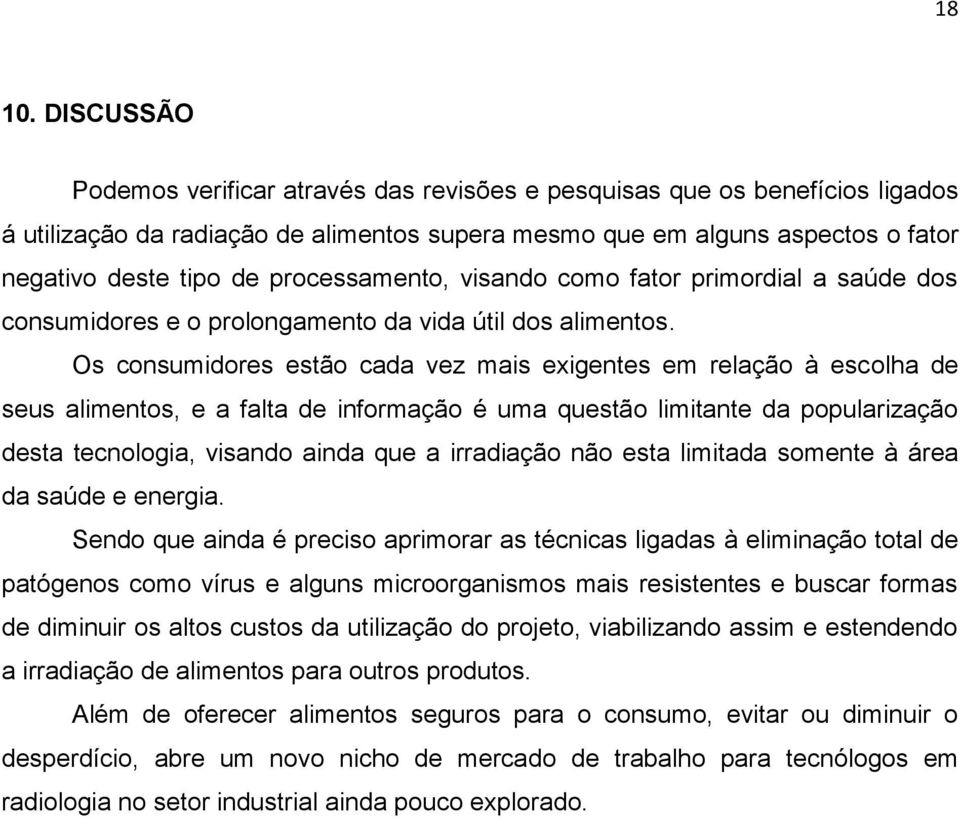 processamento, visando como fator primordial a saúde dos consumidores e o prolongamento da vida útil dos alimentos.