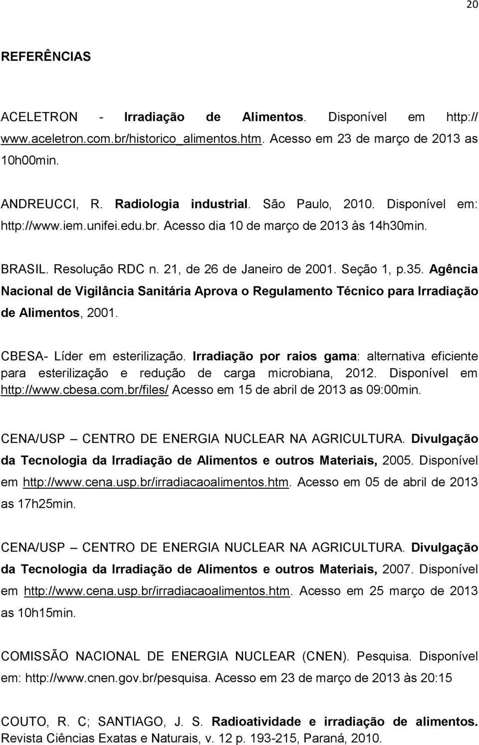 Agência Nacional de Vigilância Sanitária Aprova o Regulamento Técnico para Irradiação de Alimentos, 2001. CBESA- Líder em esterilização.