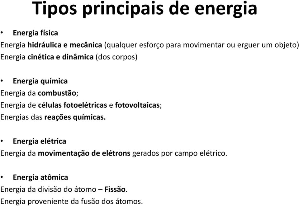 fotoelétricas e fotovoltaicas; Energias das reações químicas.