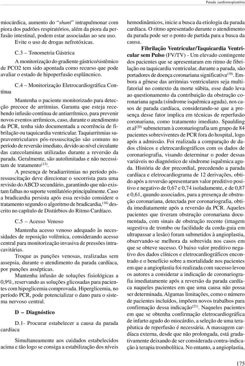 3 Tonometria Gástrica A monitorização do gradiente gástrico/sistêmico de PCO2 tem sido apontada como recurso que pode avaliar o estado de hipoperfusão esplâncnico. C.