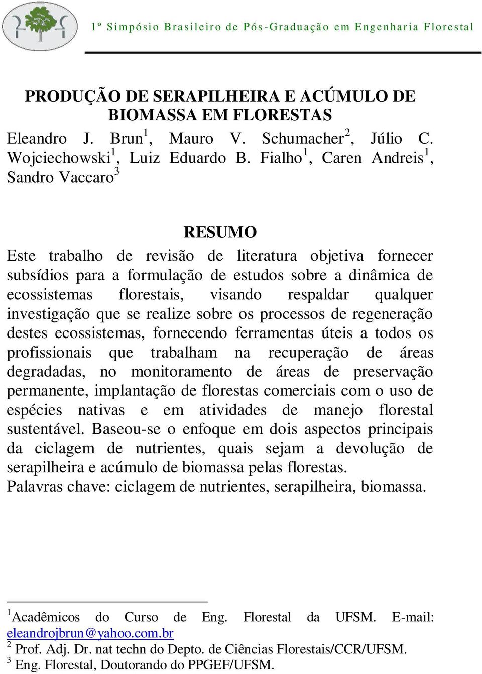 respaldar qualquer investigação que se realize sobre os processos de regeneração destes ecossistemas, fornecendo ferramentas úteis a todos os profissionais que trabalham na recuperação de áreas