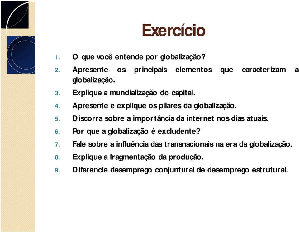 Discorra sobre a importância da internet nos dias atuais. 6. Por que a globalização é excludente? 7.