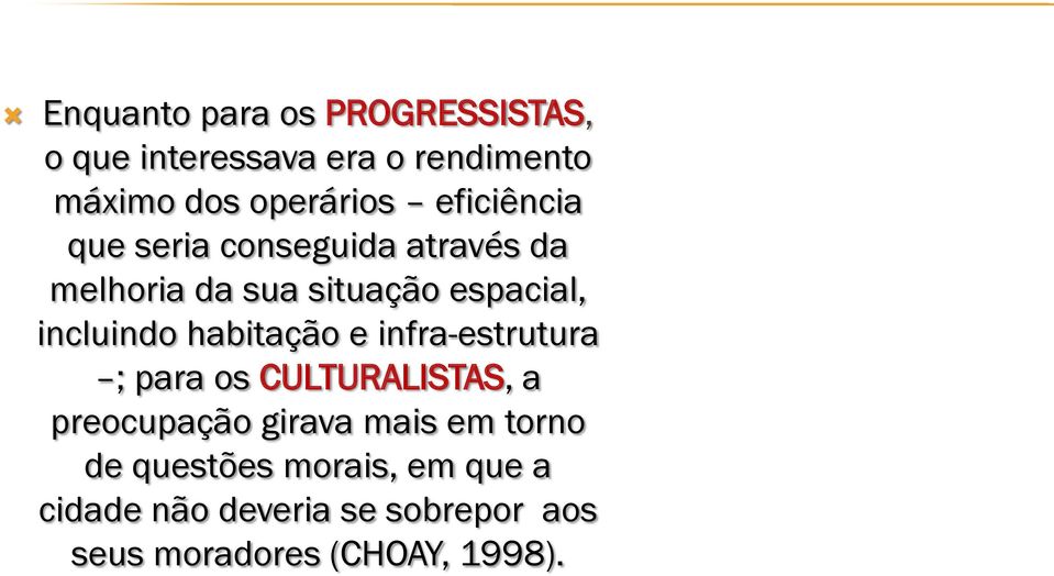 habitação e infra-estrutura ; para os CULTURALISTAS, a preocupação girava mais em torno