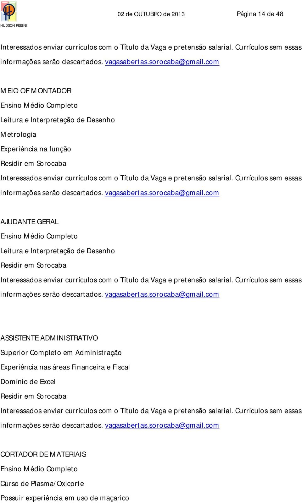 salarial. Currículos sem essas informações serão descartados. vagasabertas.sorocaba@gmail.