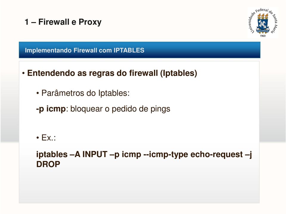 Iptables: -p icmp: bloquear o pedido de pings Ex.