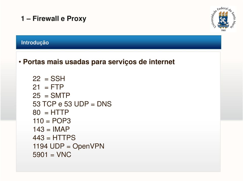 TCP e 53 UDP = DNS 80 = HTTP 110 = POP3 143