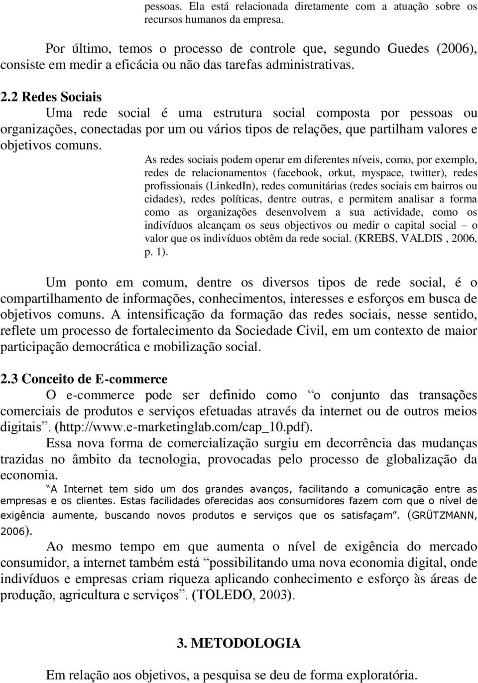 2 Redes Sociais Uma rede social é uma estrutura social composta por pessoas ou organizações, conectadas por um ou vários tipos de relações, que partilham valores e objetivos comuns.