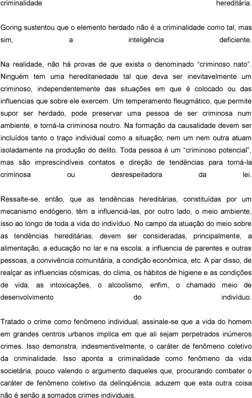 Ninguém tem uma hereditariedade tal que deva ser inevitavelmente um criminoso, independentemente das situações em que é colocado ou das influencias que sobre ele exercem.