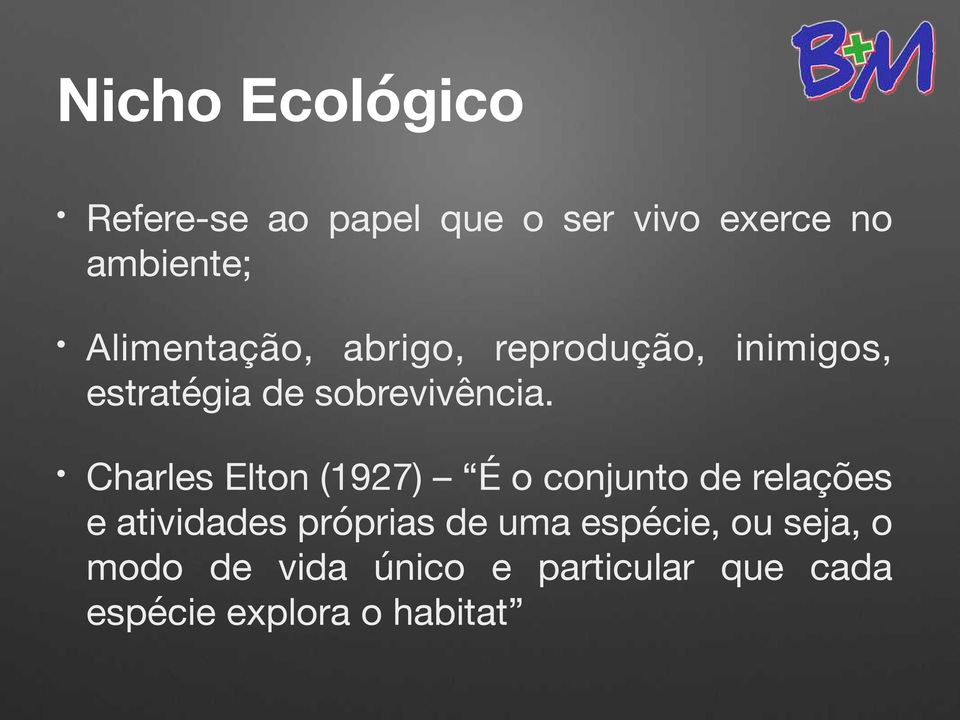 Charles Elton (1927) É o conjunto de relações e atividades próprias de uma