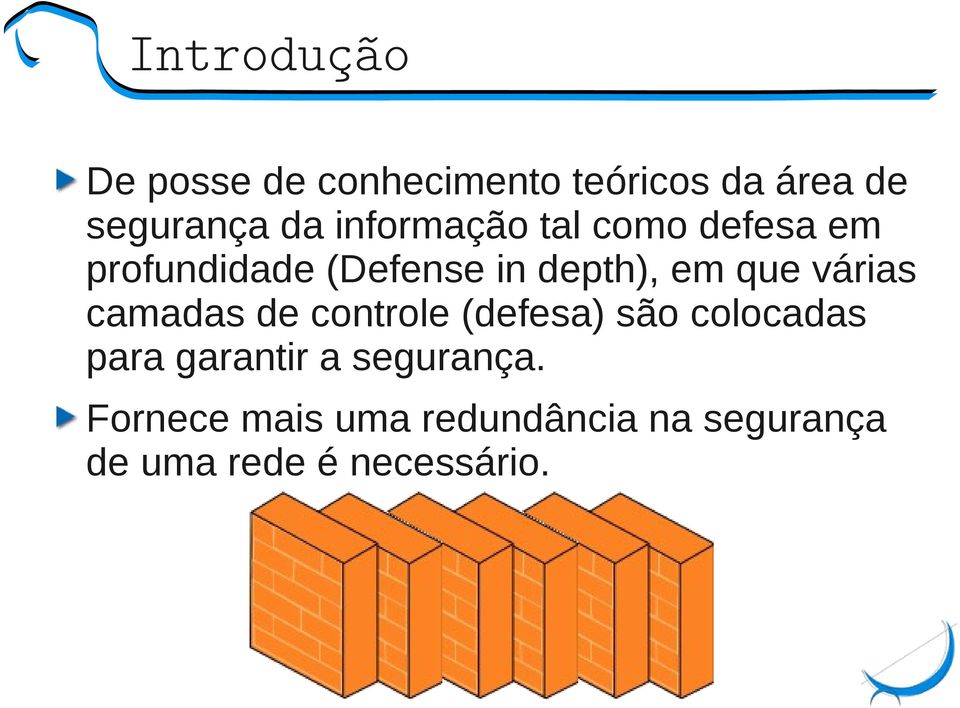 várias camadas de controle (defesa) são colocadas para garantir a